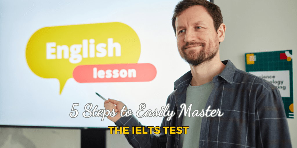 5 Steps to Easily Master the IELTS test