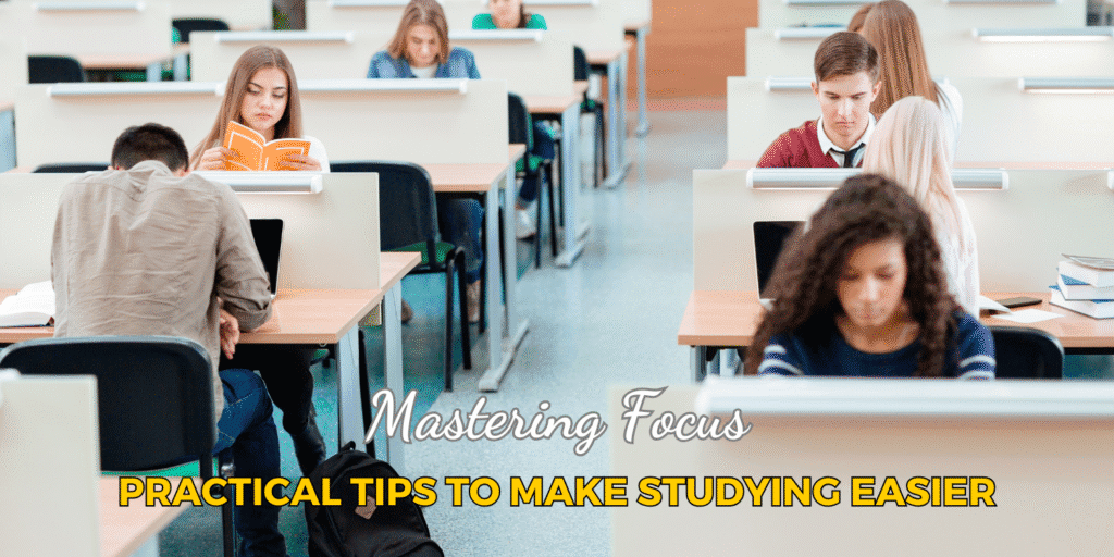 Mastering Focus: Practical Tips to Make Studying Easier