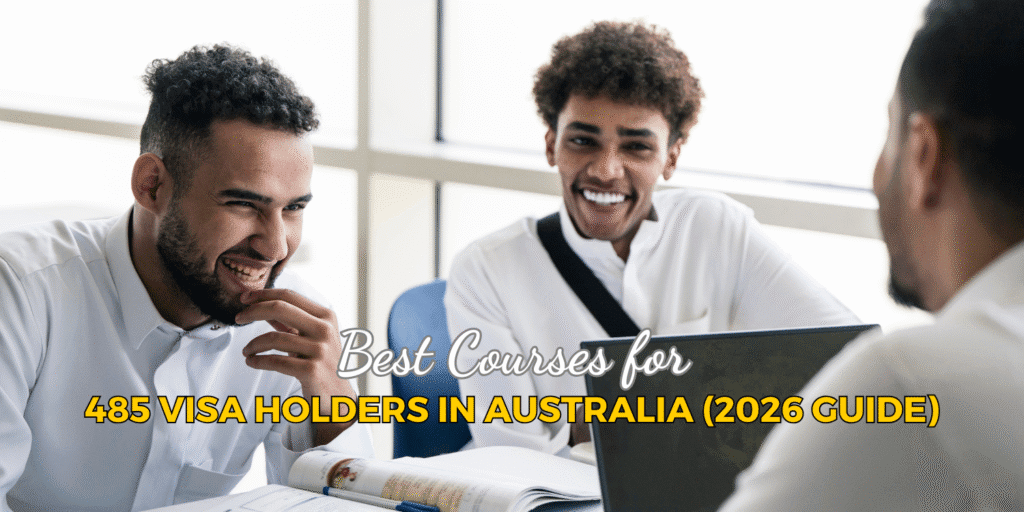 Best Courses for 485 Visa Holders in Australia (2026 Guide)
