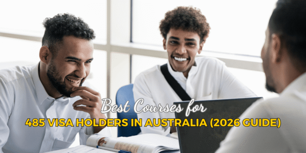 Best Courses for 485 Visa Holders in Australia (2026 Guide) Best Courses for 485 Visa Holders in Australia (2026 Guide)