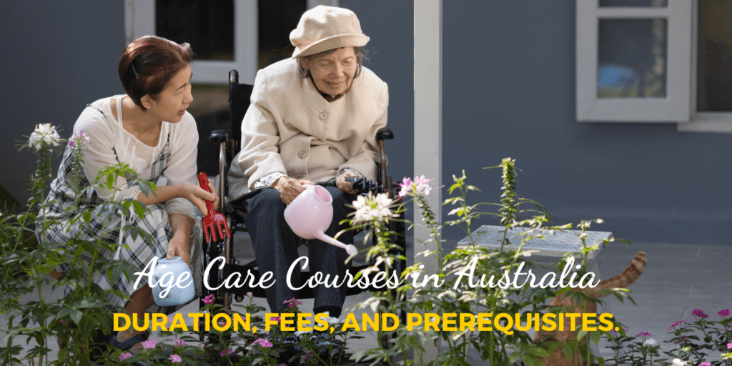 Exploring Age Care Courses in Australia: Duration, Fees, and Prerequisites