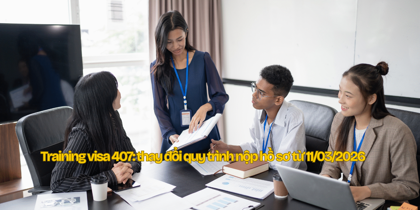 Visa 407 Training đổi quy trình nộp hồ sơ từ 11/03/2026 visa-407-training-thay-doi-quy-trinh-nop-ho-so-11-03-2026